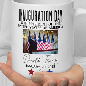 Inauguration Day Mug 47th President United States Donald Trump January 20, 2025 Patriotic Collectible Gift Coffee Tea Cup United States Cup