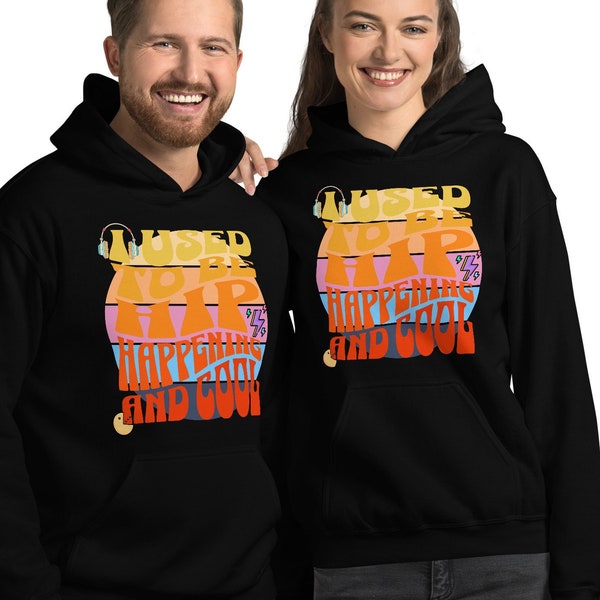 I Used To Be Hip Happening And Cool Sarcastic Unisex Hoodie Men Women Retired for Birthday Anniversaries Groovy Retro Hoodies Sweatshirts