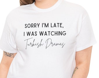 Sorry I&#39;m Late Turkish drama Fan Tshirt shirt kdrama merch gift for her drama clothing tee kdrama addict fan T-shirt fashion Türkiye Turkey
