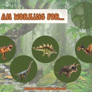 May include: A green jungle background with a circle in the center.  The circle contains a variety of dinosaurs, including a Tyrannosaurus Rex, a Stegosaurus, a Pterodactyl, a Brachiosaurus, and a Triceratops. The text "I AM WORKING FOR..." is at the top of the image.