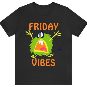 Happy Friday! Friday Vibes Shirt, Green & Yellow Monster on Black Shirt, Friday Shirt, Friday Vibes, Bella Canvas 3001, Friday Vibes T-Shirt
