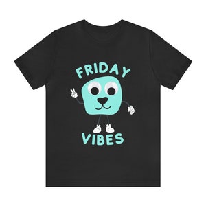 Happy Friday! Friday Vibes Shirt, Teal on Black Shirt, Friday Shirt, Friday Vibes, Bella Canvas 3001