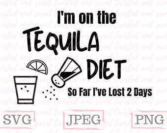 I'm on the Tequila Diet- Drinking - svg cut file - DIGITAL DOWNLOAD - Cricut - Funny - T-shirt - shot glass
