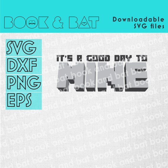 Its A Good Day To Mine Minecraft Svg Dfx Minecraft Digital Etsy