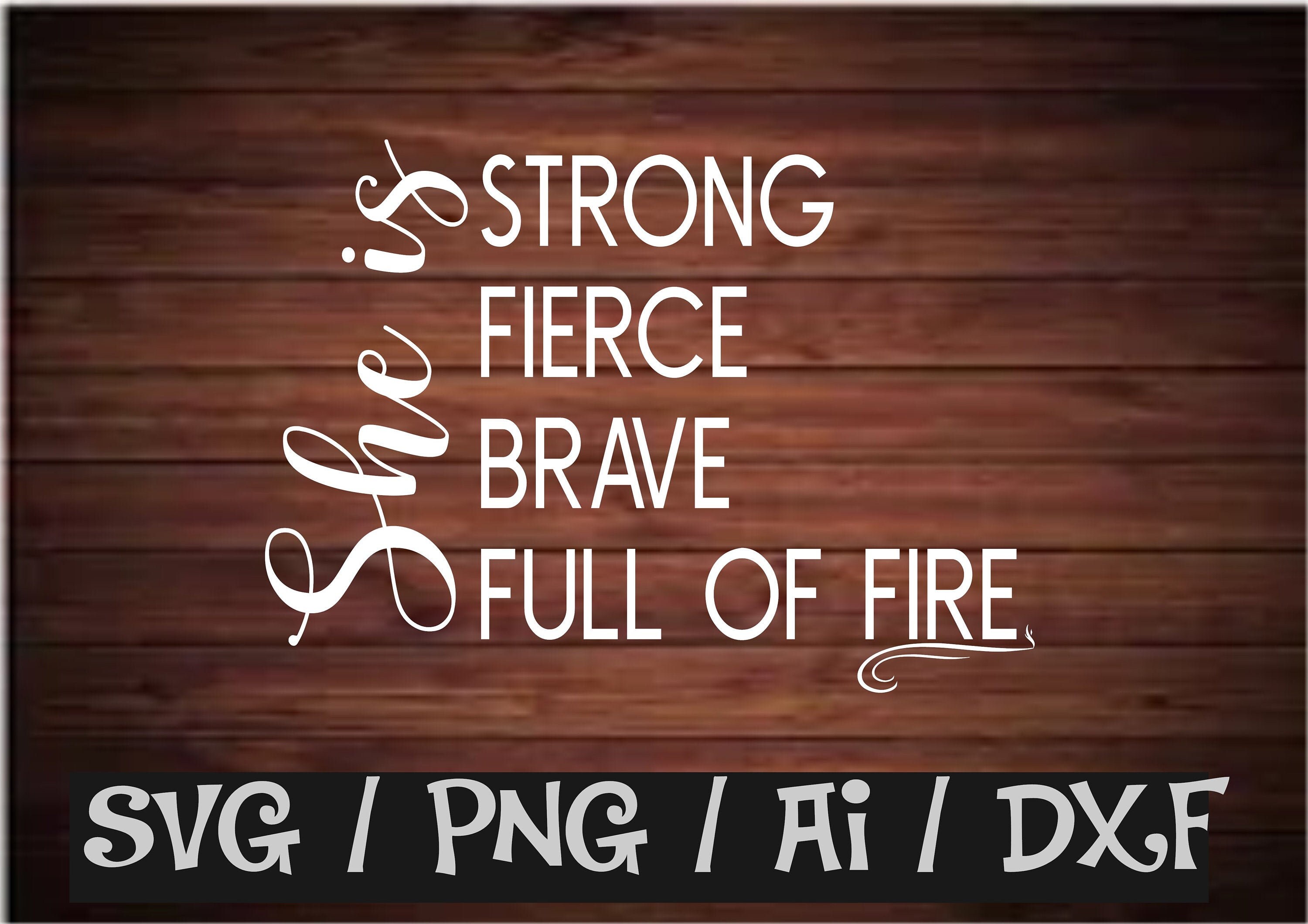 She is strong Fierce Brave full of fire Svg File Brave Svg | Etsy