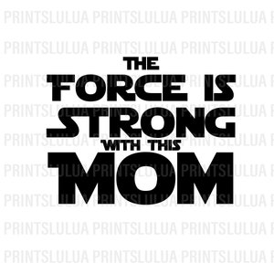 The Force is strong with this Mom PNG FILE