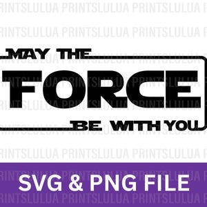 May The Force Be With You SVG & PNG FILE