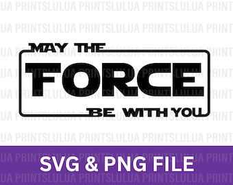 May The Force Be With You SVG & PNG FILE