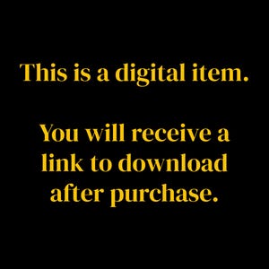 May include: Black background with gold text stating "This is a digital item. You will receive a link to download after purchase."
