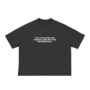 You Stalked My Whole Life On The Boardwalk Classic Boxy Tee - Jersey Shore Bekleidung, DJ Pauly D, MTV, Lustiger Merch, Internetkultur, Meme, Fa