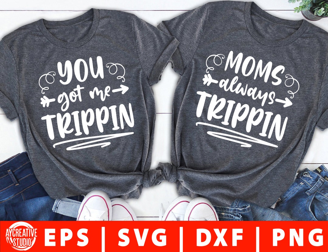 You Got Me Trippin' Set of 2 Svg Png Dxf Son Daughter Svg Sublimation
