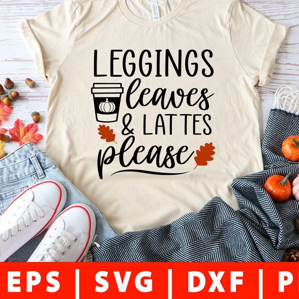 Leggings Leaves and Lattes Please svg Png Fall SVG Autumn Svg Pumpkin Spice Svg Thanksgiving Svg Girl Quote Svg cut file Circuit silhouette