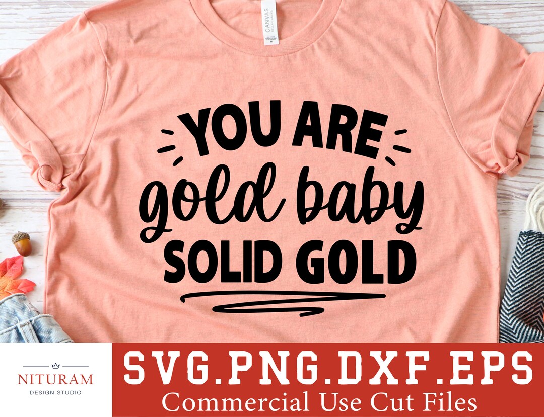 You Are Gold Baby Solid Gold Svg Png Dxf Inspirational Svg Motivational