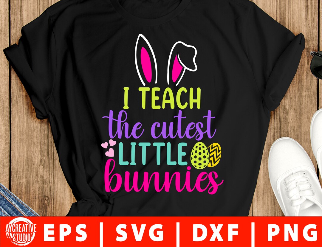 I Teach the Cutest Little Bunnies Svg Png Eps Dxf Happy Easter Svg ...