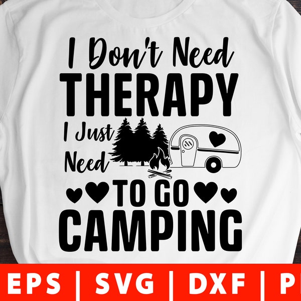 Don't Need Therapy I Just Need To Go Camping Svg png dxf Camping Quote Svg Funny Camping Svg Camping Sayings svg cut file Cricut Silhouette