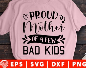 Proud Mother Of A Few Bad Kids svg eps dxf png Mothers day svg Mom Life Mother's Day Funny mama svg cut file for silhouette Cameo Cricut