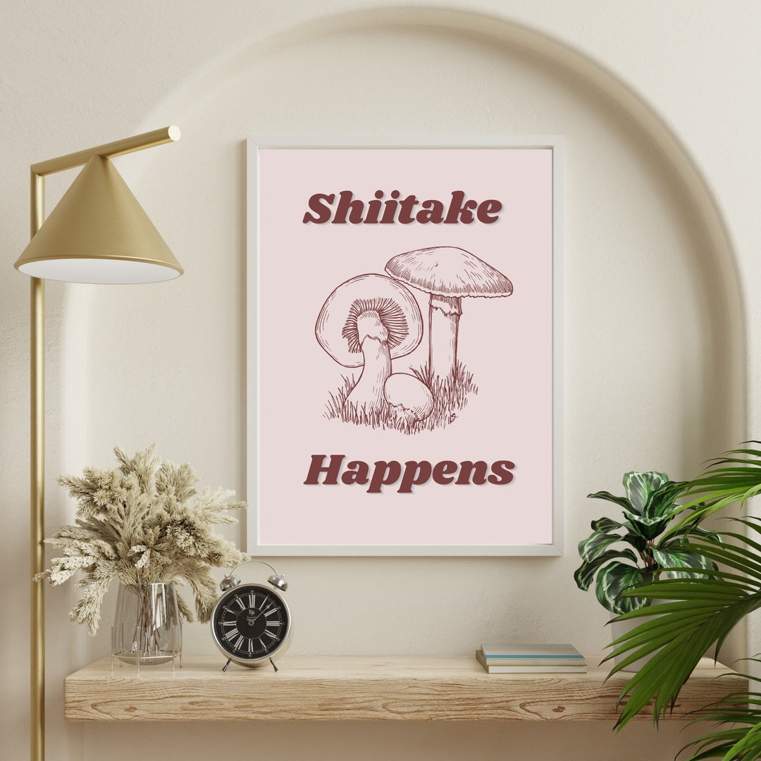 Shiitake Happens Funny Poster Cottage Core Decor Mushroom Wall Art ...