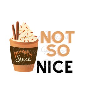 Pumpkin spice latte not so nice SVG PNG Sublimation fall T-shirt design