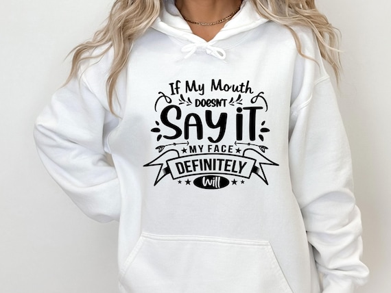 Sarcastic Hoodie, Funny Saying Hoodie, It My Mouth Doesn't Say, My Face Definitely Say It, Funny Quote Hoodie, Cute Women Top, Sarcasm Hoodi