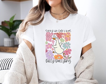 Sarcastic Goose Shirt, Silly Goose T-shirt, Dilly Dallying T shirt, Dilly Dally Tshirt, Funny Saying Gift, Sorry I'm Late, Funny Goose Tee