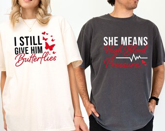 Comfort Colors® Valentine Shirt, Funny Valentines Day T-shirt, I Still Give Him Butterflies, Matching Couples Tshirt