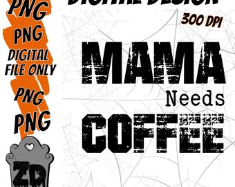 Mama Needs Coffee | Sublimation Digital Download PNG