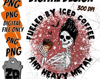 Fueled by iced coffee and Heavy Metal - Digital Download PNG,  Mom Life png, Coffee Mom png, Coffee Caffeine png, Skull Skeleton png