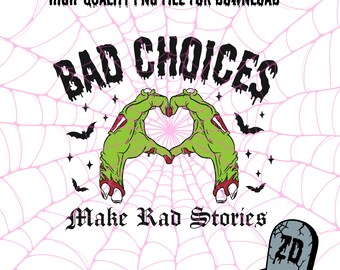 Bad Choices Make Rad Stories Zombie Hands | Halloween, Spooky, Goth, Alt, Emo | Digital Download PNG SVG