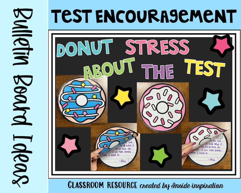 May include: A bulletin board with the text "DONUT STRESS ABOUT THE TEST" in colorful letters. The board is decorated with donut-shaped cutouts with sprinkles and stars. The text "TEST ENCOURAGEMENT" is at the top of the board. The text "CLASSROOM RESOURCE created by Inside inspiration" is at the bottom of the board.