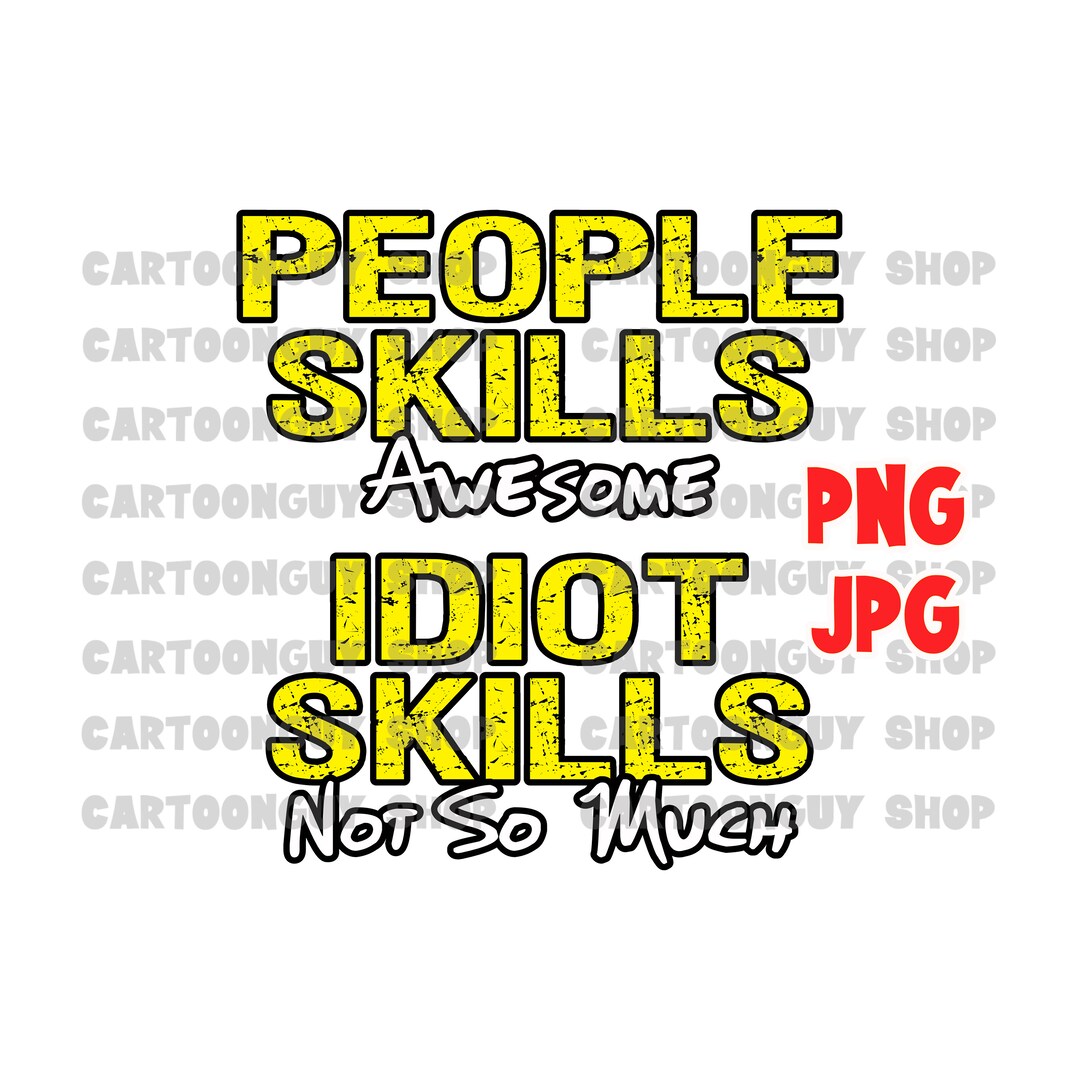 Idiot Example Sarcastic Quote Clip Art People Skills Idiot Skills PNG JPG Cartoon ...