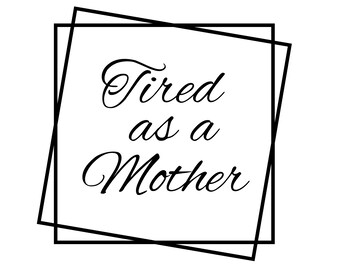 Free Free 260 Tired As A Mother Square Svg SVG PNG EPS DXF File