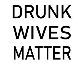 Free Free Cricut Vinyl Drunk Wives Matter Svg