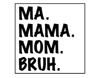Ma Mama Mama Bruh SVG, Ma SVG, Mama SVG, Mama Png, Bruh SVG, Ma Mama Mama Box SVG, Mama geschnitten Datei, Mama Design, Mama Box SVG, Mama geschnitten Datei Cricut,