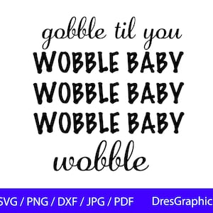 Gobble Til You Wobble Baby SVG, Gobble SVG, Funny Thanksgiving SVG, Gobble Til You Wobble Svg, Instant Download, includes svg/png/dxf files