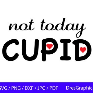 Not Today Cupid SVG, Walentynki SVG, nauczyciel Walentynki SVG, Zabawne Walentynki SVG, Witaj Walentynki SVG obejmuje pliki svg/png/dxf/jpg/pdf
