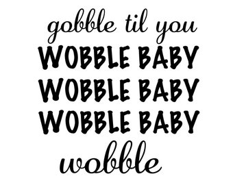 Gobble Til You Wobble Baby SVG, Gobble SVG, Funny Thanksgiving SVG, Gobble Til You Wobble Svg, Instant Download, includes svg/png/dxf files