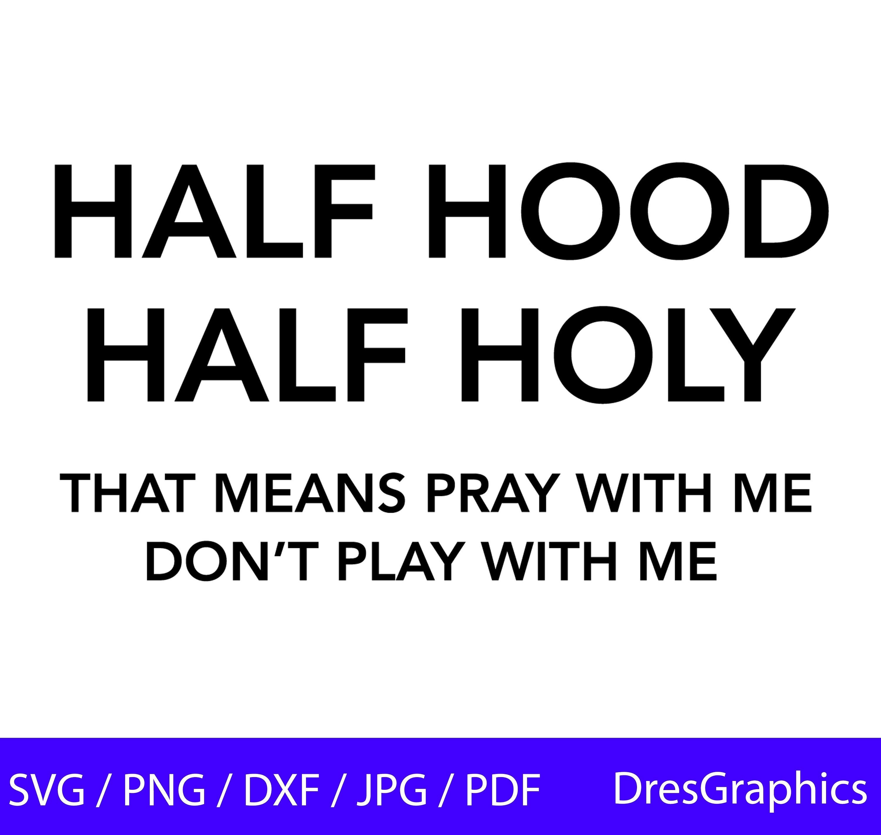 Half Hood Half Holy SVG Half Hood SVG That Means Pray With Etsy