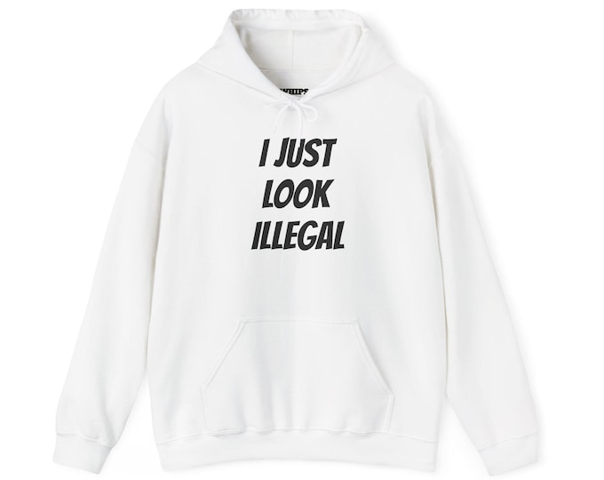 I Just Look Illegal Hoodie - Fun Unisex Sweatshirt, Great for Gifts, Casual Wear, Statement Apparel, Comfortable & Stylish