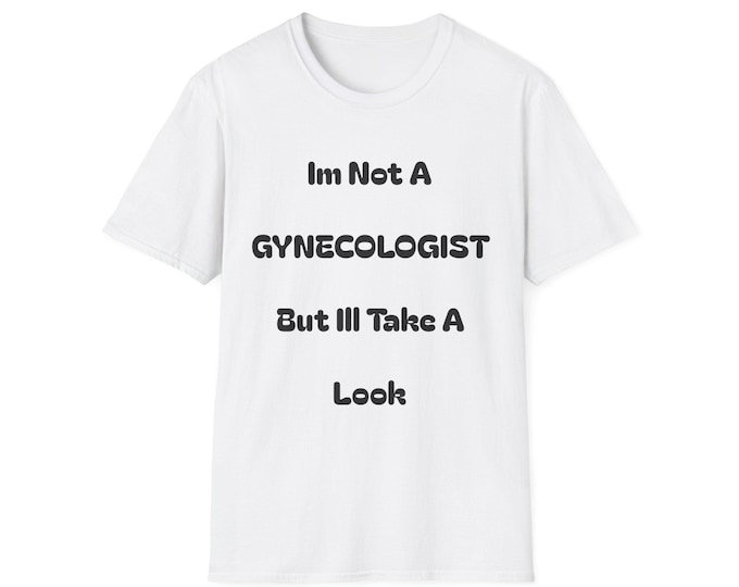 Humorous Gynecologist T-Shirt, Funny Medical Tee, Gift for Healthcare Workers, Unisex Softstyle T-Shirt, Nurse Appreciation Shirt