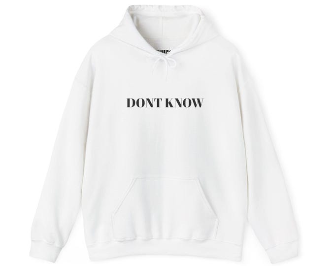 Don't Know Don't Care Hoodie, Unisex Sweatshirt, Funny Graphic Jumper, Lazy Day Pullover, Chill Out Hooded Top, Sarcastic Quote Clothing