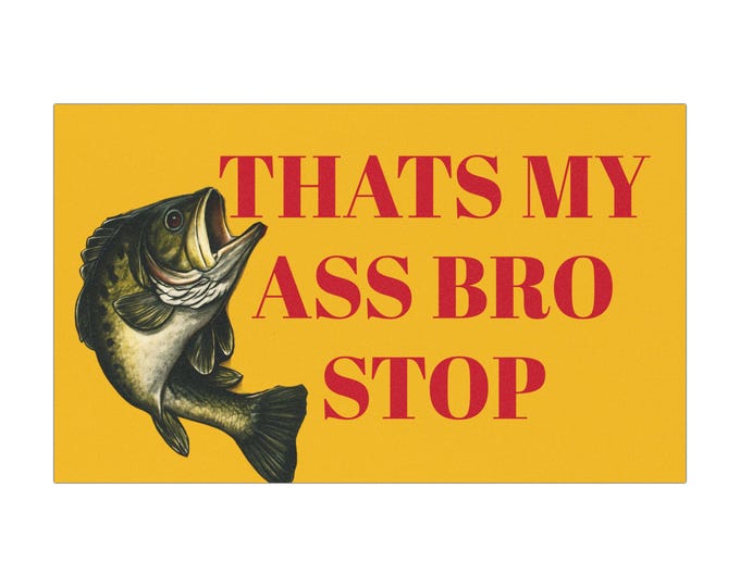 Funny Car Magnet - That's My Ass Bro Stop, Fishing Humor, Vehicle Decor, Gifts for Anglers, Hilarious Car Accessories