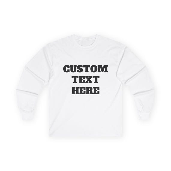 Customizable Long Sleeve Tee, Personalized Shirt, Custom Text Design, Unisex Cotton Top, Name Quote Tee, Gift for Him or Her