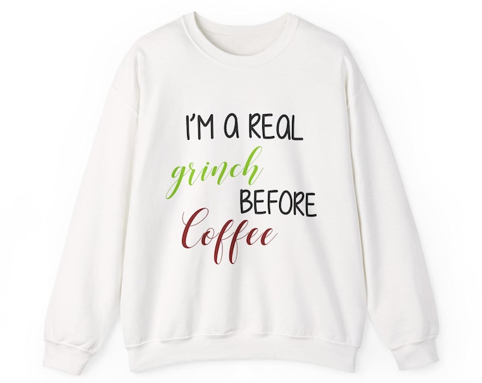 I'm a Real Grinch Before Coffee sweatshirt | Christmas coffee shirt