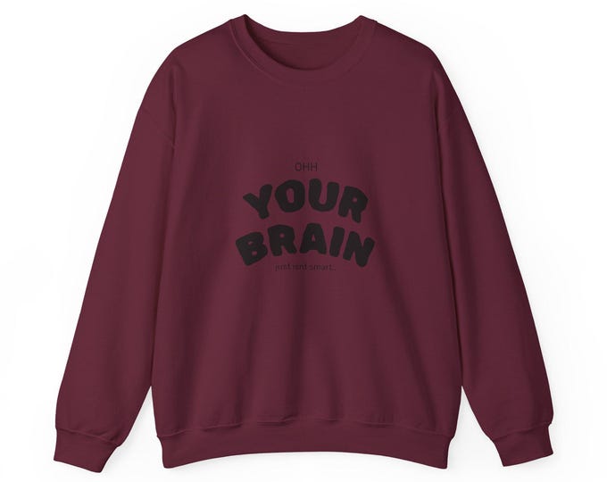Funny Brain Unisex Sweatshirt, Quote Jumper, Sarcastic Pullover, Hilarious Sweater, Humorous Clothing