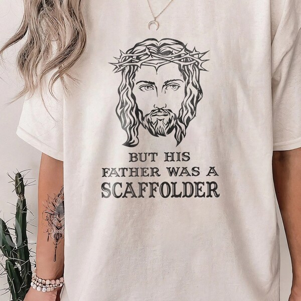 But His Father Was A Scaffolder, Jesus Shirt, Jesus was a Swift, Funny Trendy Shirt, Coachella Shirt, Custom Trendy 90s Oversized Shirt.