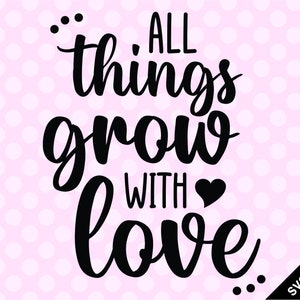 SVG & PNG - Alle Dinge wachsen mit Liebe