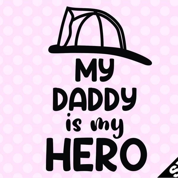 SVG - My Daddy Is My Hero - Firefighter