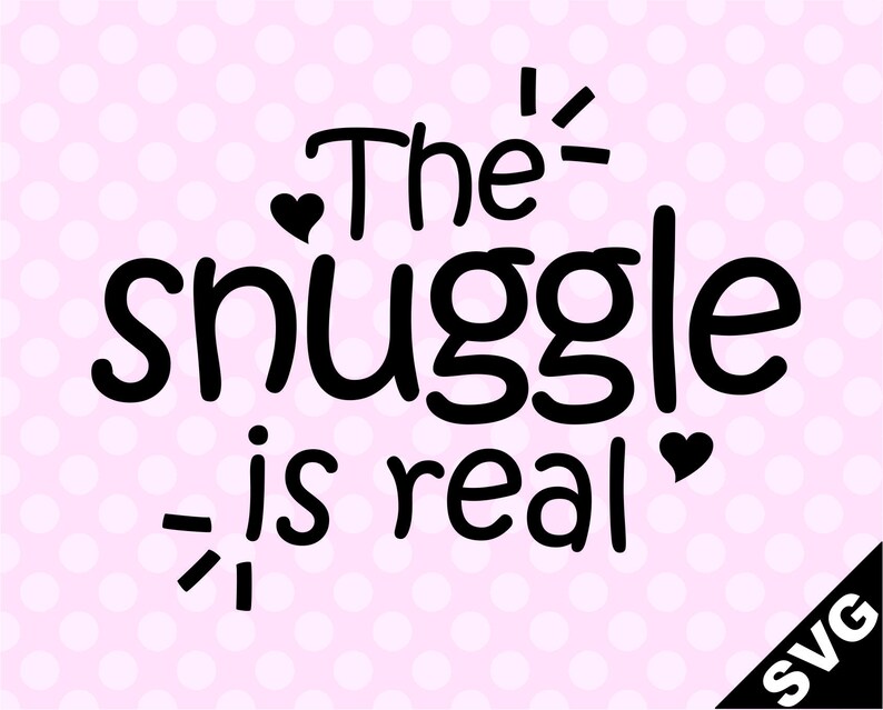 SVG the Snuggle is Real Etsy