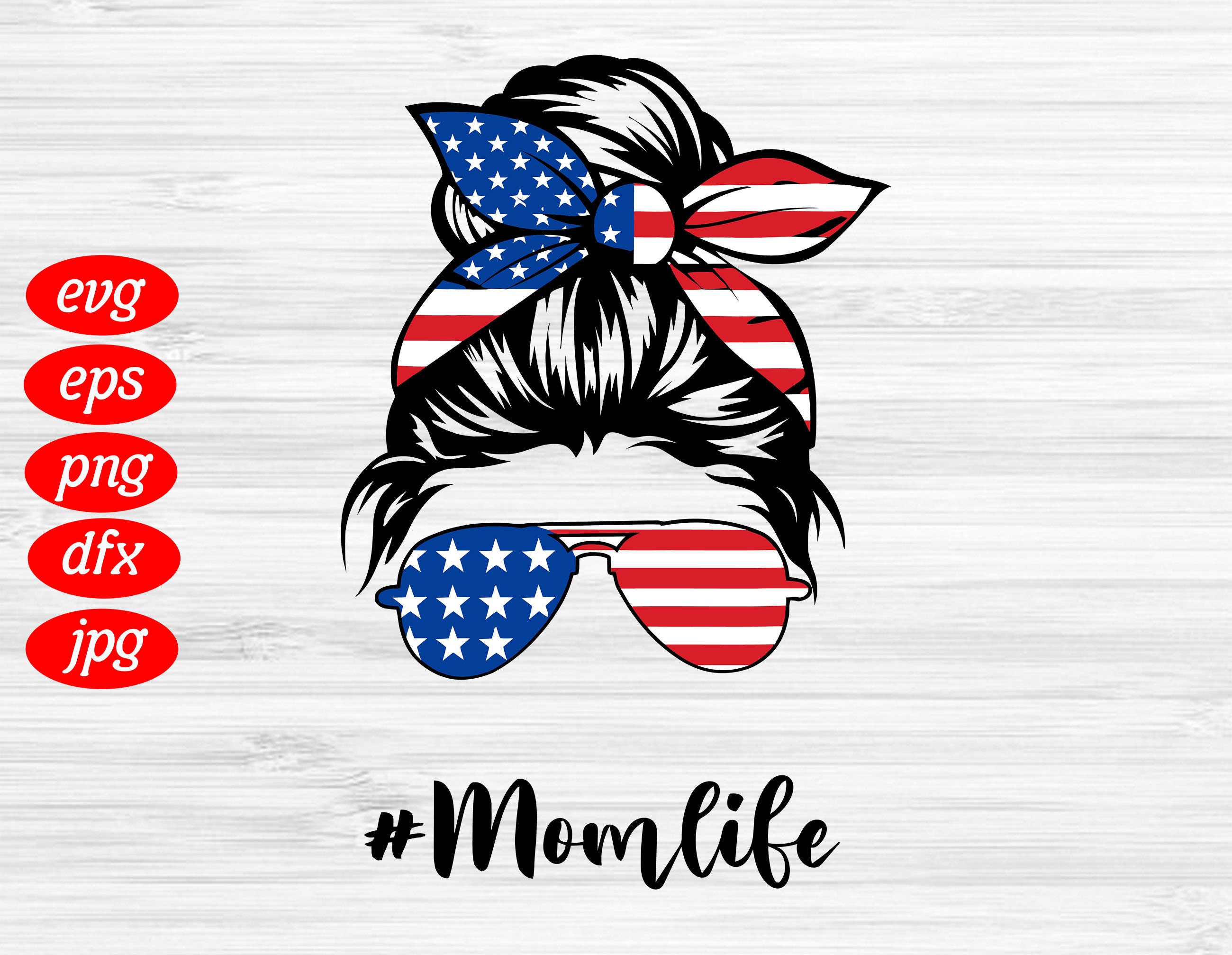 Mom Life Svg Messy Bun With Sunglasses Svg America Flag Svg Etsy