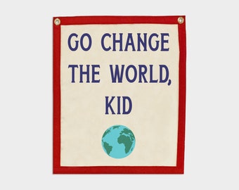 Go Change the world, Kid | Felt Pennant Flag Banner | Vintage Banner | Wall Decor | Wall Hanging